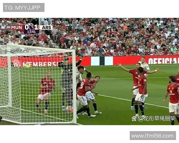 曼联与阿森纳精彩对决录播回顾赛场瞬间不容错过